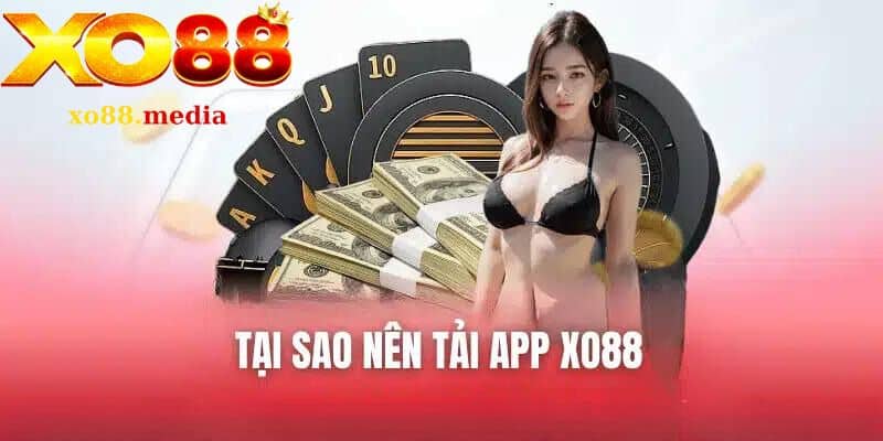 Các Lợi Ích Khi Tải Về App XO88